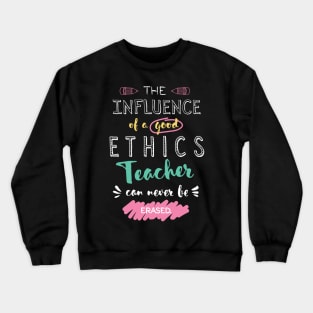 Ethics Teacher Appreciation Gifts - The influence can never be erased Crewneck Sweatshirt